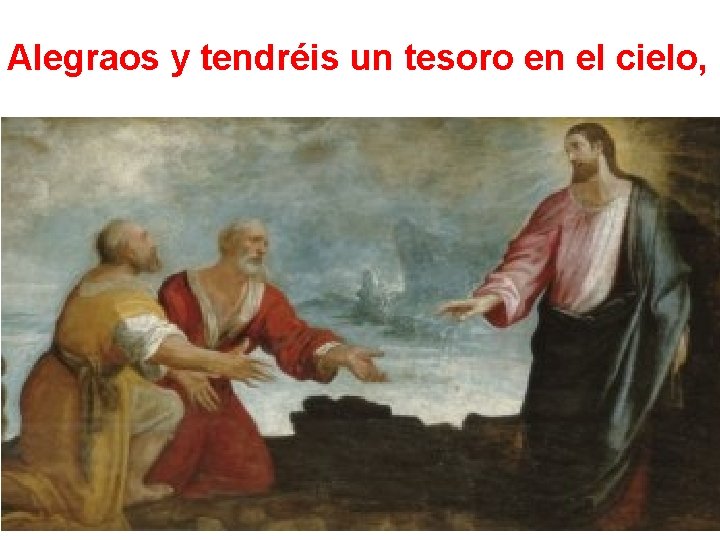 Alegraos y tendréis un tesoro en el cielo, 