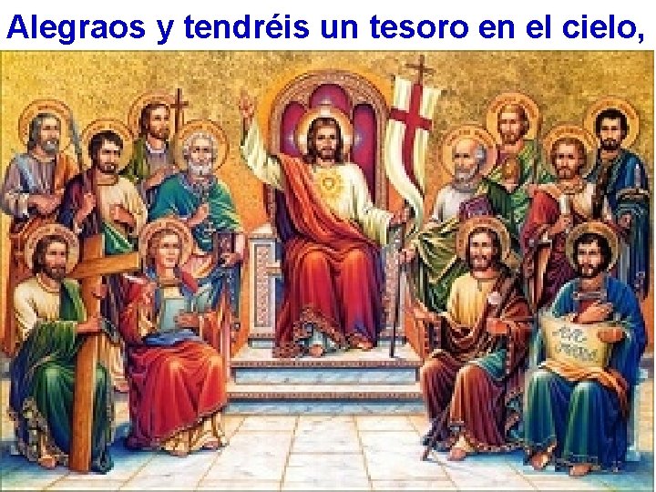 Alegraos y tendréis un tesoro en el cielo, 