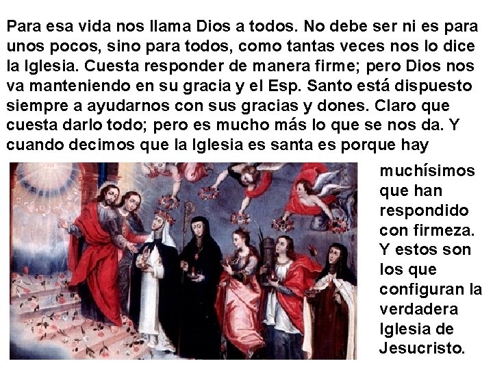 Para esa vida nos llama Dios a todos. No debe ser ni es para