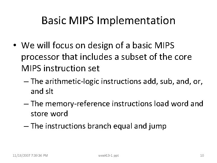 Basic MIPS Implementation • We will focus on design of a basic MIPS processor