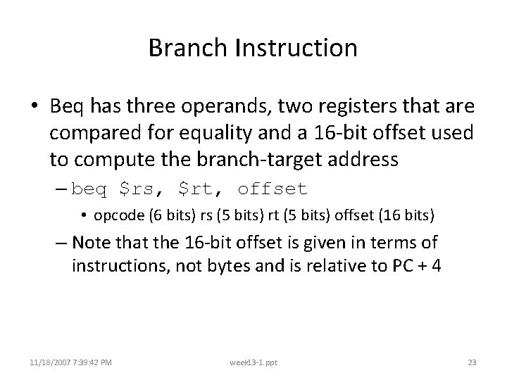 Branch Instruction • Beq has three operands, two registers that are compared for equality