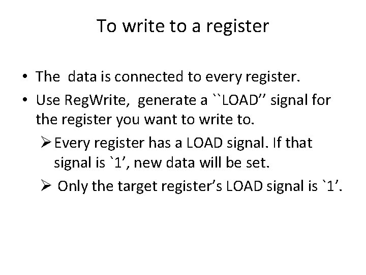 To write to a register • The data is connected to every register. •