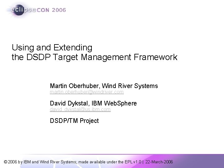 Using and Extending the DSDP Target Management Framework Martin Oberhuber, Wind River Systems martin. Using and Extending the DSDP Target Management Framework Martin Oberhuber, Wind River Systems martin.