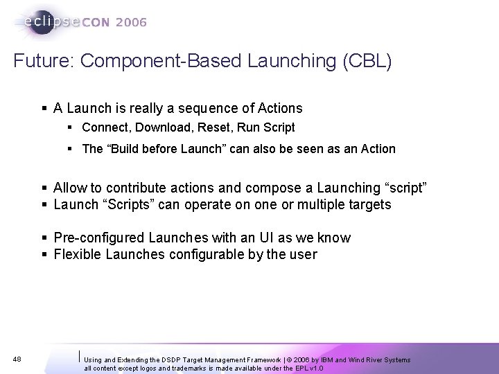 Future: Component-Based Launching (CBL) § A Launch is really a sequence of Actions § Future: Component-Based Launching (CBL) § A Launch is really a sequence of Actions §