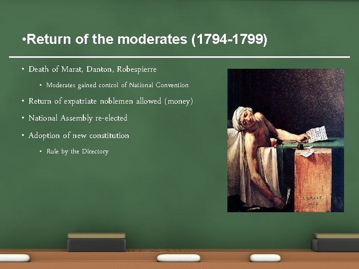 • Return of the moderates (1794 -1799) • Death of Marat, Danton, Robespierre
