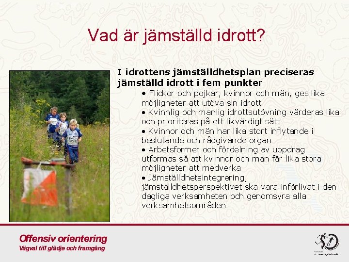 Vad är jämställd idrott? I idrottens jämställdhetsplan preciseras jämställd idrott i fem punkter •