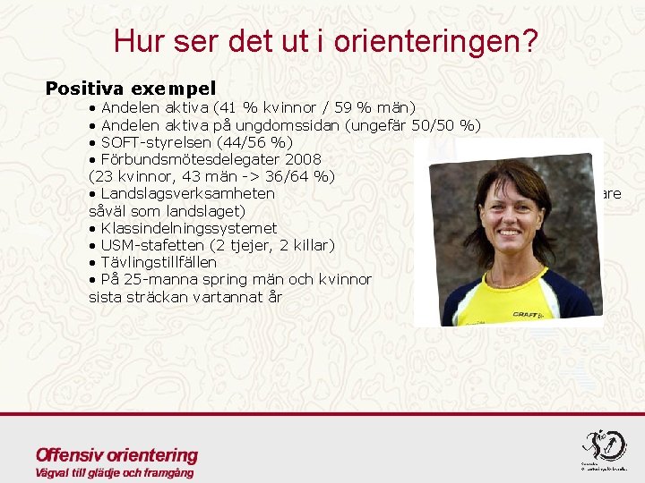 Hur ser det ut i orienteringen? Positiva exempel • Andelen aktiva (41 % kvinnor