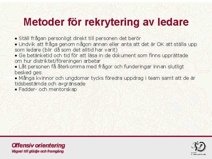 Metoder för rekrytering av ledare • Ställ frågan personligt direkt till personen det berör