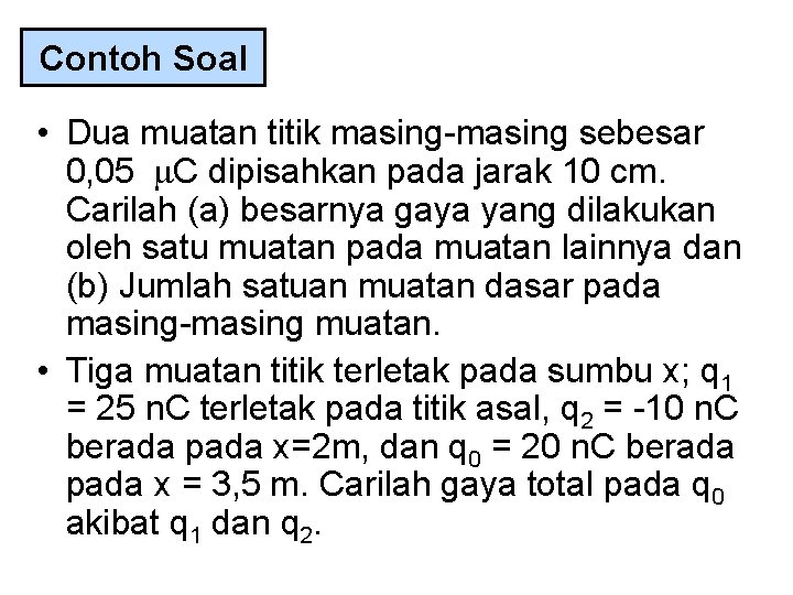 Contoh Soal • Dua muatan titik masing-masing sebesar 0, 05 C dipisahkan pada jarak