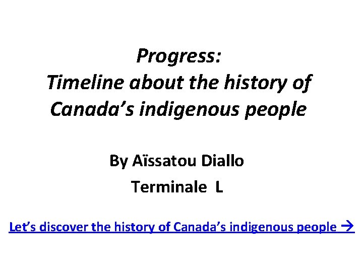 Progress: Timeline about the history of Canada’s indigenous people By Aïssatou Diallo Terminale L