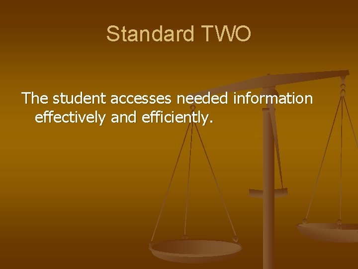 Standard TWO The student accesses needed information effectively and efficiently. 