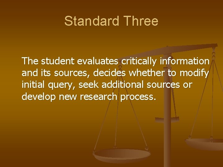 Standard Three The student evaluates critically information and its sources, decides whether to modify