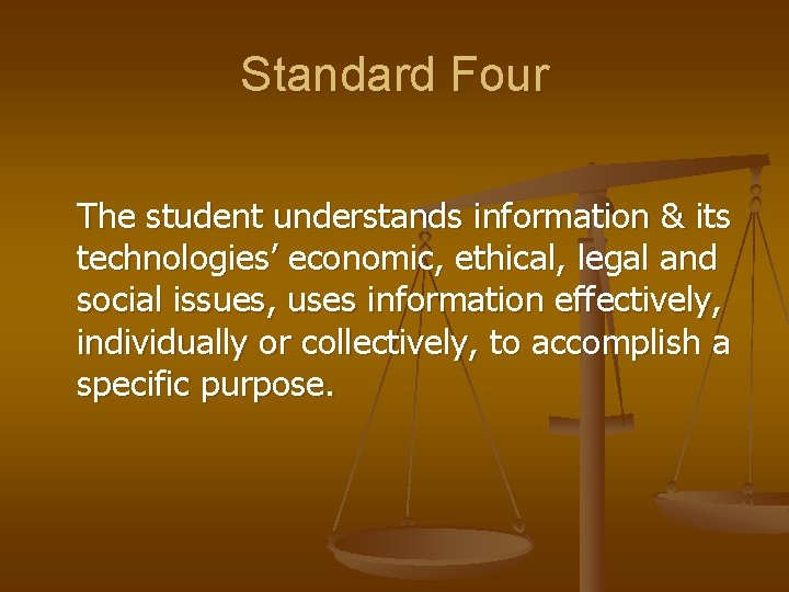 Standard Four The student understands information & its technologies’ economic, ethical, legal and social