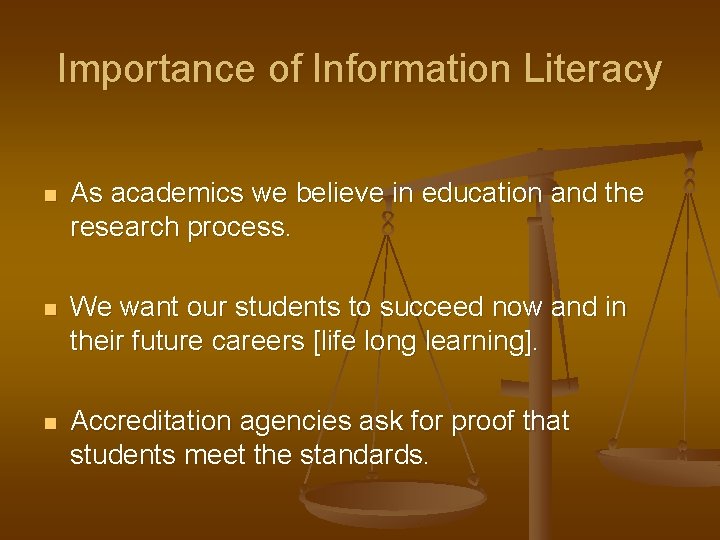 Importance of Information Literacy n As academics we believe in education and the research