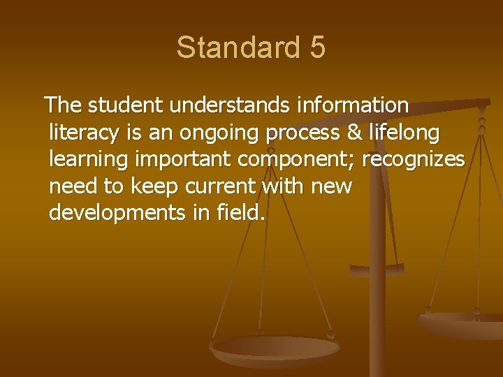 Standard 5 The student understands information literacy is an ongoing process & lifelong learning