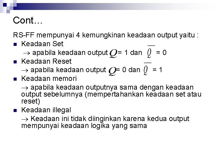 Cont… RS-FF mempunyai 4 kemungkinan keadaan output yaitu : n Keadaan Set apabila keadaan