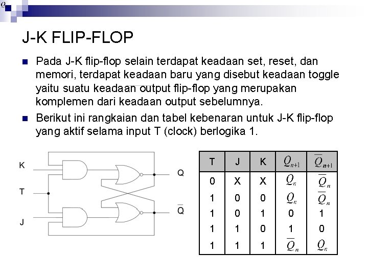 J-K FLIP-FLOP n n Pada J-K flip-flop selain terdapat keadaan set, reset, dan memori,