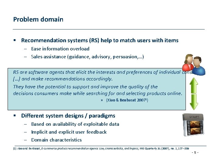 Problem domain § Recommendation systems (RS) help to match users with items – Ease