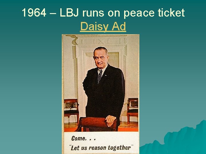 1964 – LBJ runs on peace ticket Daisy Ad 