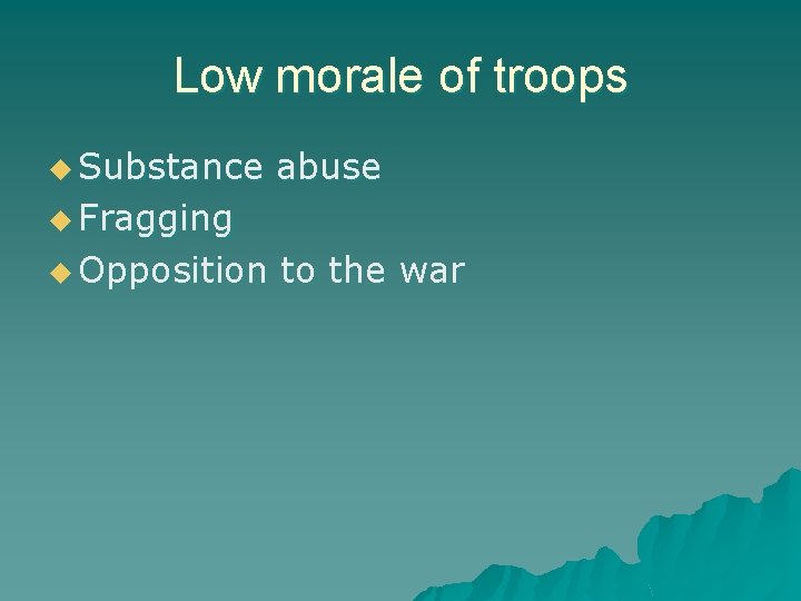 Low morale of troops u Substance abuse u Fragging u Opposition to the war