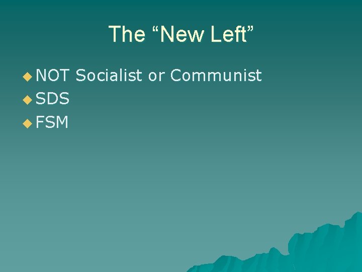 The “New Left” u NOT u SDS u FSM Socialist or Communist 