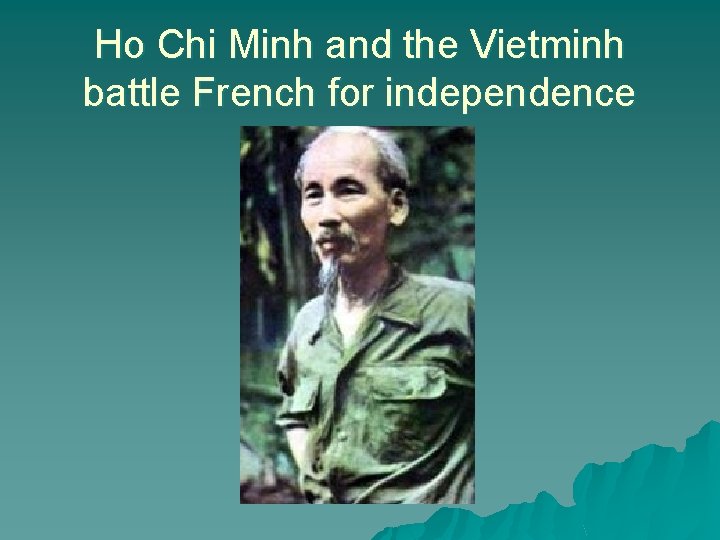 Ho Chi Minh and the Vietminh battle French for independence 