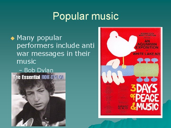 Popular music u Many popular performers include anti war messages in their music –