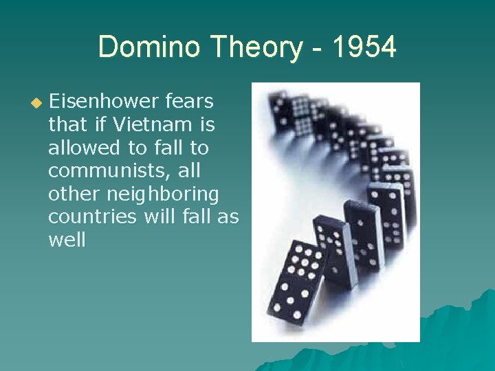 Domino Theory - 1954 u Eisenhower fears that if Vietnam is allowed to fall