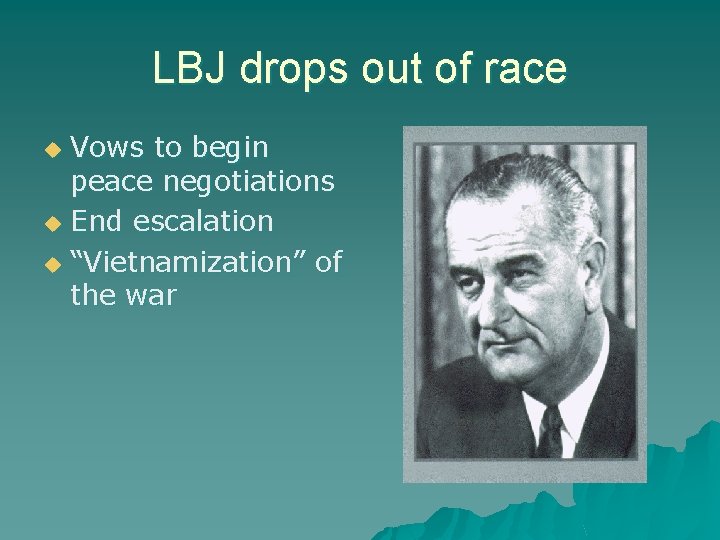 LBJ drops out of race Vows to begin peace negotiations u End escalation u