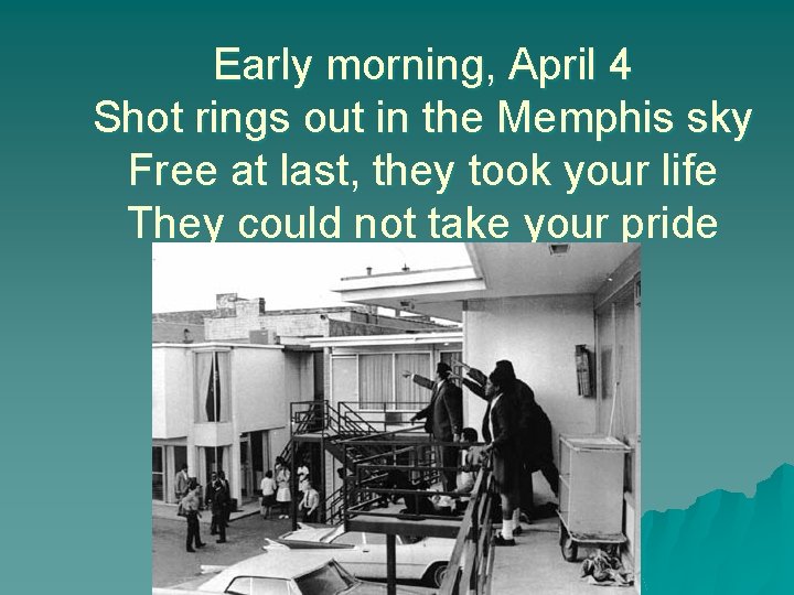 Early morning, April 4 Shot rings out in the Memphis sky Free at last,