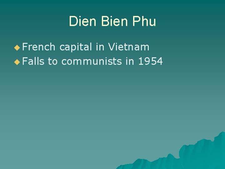 Dien Bien Phu u French capital in Vietnam u Falls to communists in 1954