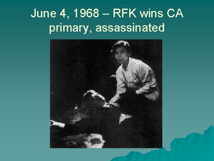 June 4, 1968 – RFK wins CA primary, assassinated 