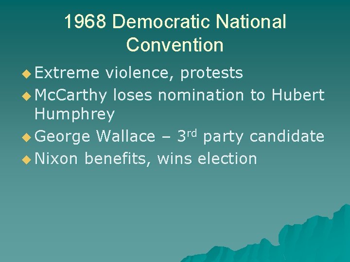 1968 Democratic National Convention u Extreme violence, protests u Mc. Carthy loses nomination to