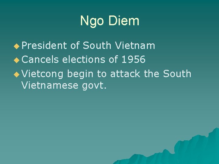 Ngo Diem u President of South Vietnam u Cancels elections of 1956 u Vietcong