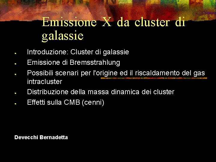 Emissione X da cluster di galassie ● ● ● Introduzione: Cluster di galassie Emissione