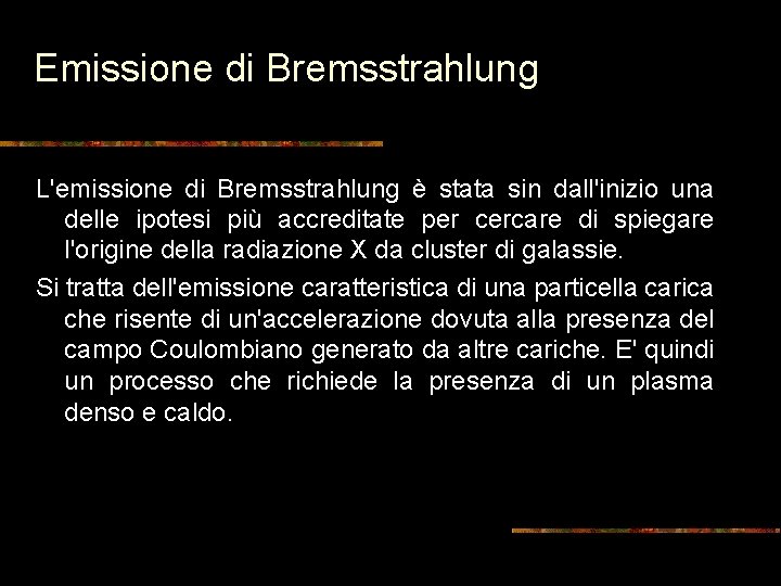 Emissione di Bremsstrahlung L'emissione di Bremsstrahlung è stata sin dall'inizio una delle ipotesi più