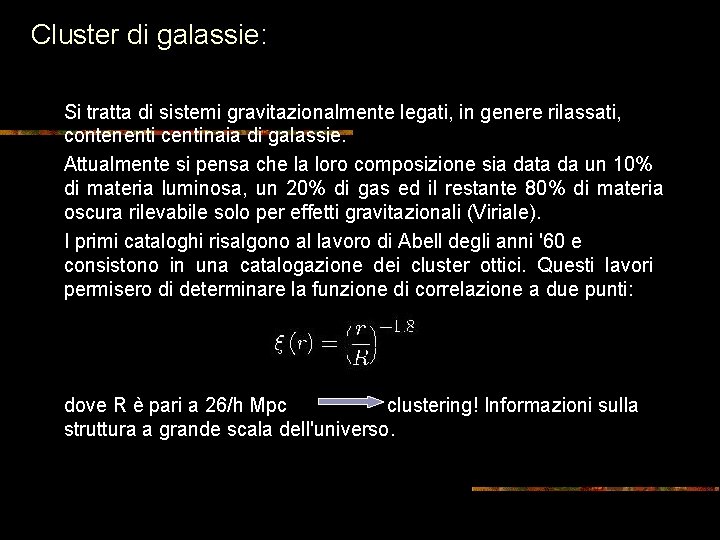 Cluster di galassie: Si tratta di sistemi gravitazionalmente legati, in genere rilassati, contenenti centinaia Cluster di galassie: Si tratta di sistemi gravitazionalmente legati, in genere rilassati, contenenti centinaia