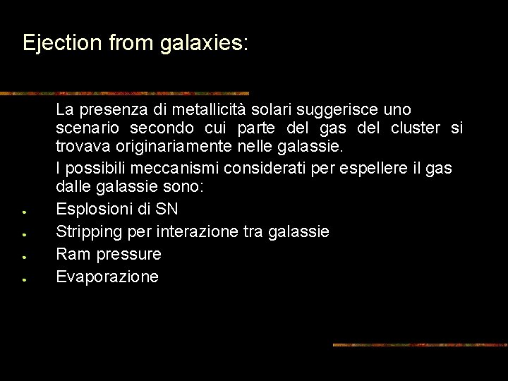 Ejection from galaxies: ● ● La presenza di metallicità solari suggerisce uno scenario secondo