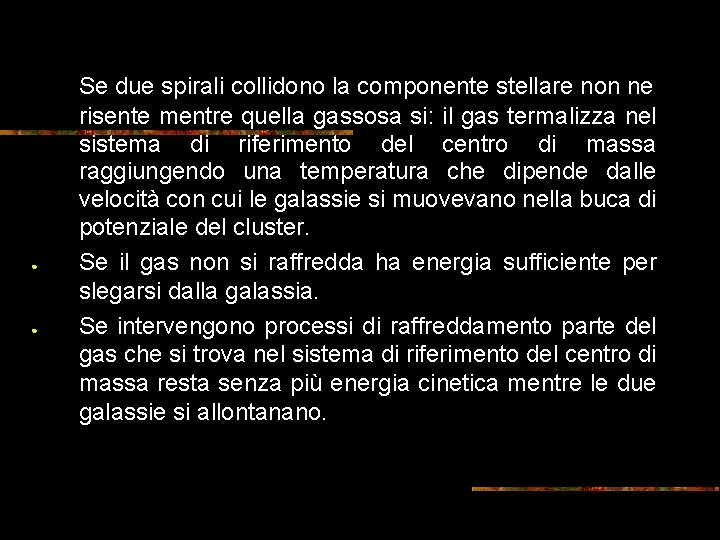 ● ● Se due spirali collidono la componente stellare non ne risente mentre quella