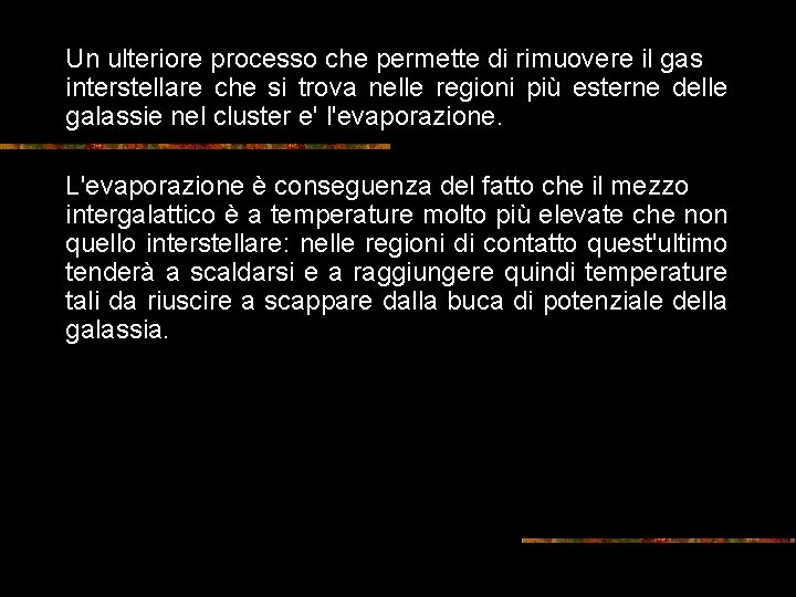 Un ulteriore processo che permette di rimuovere il gas interstellare che si trova nelle Un ulteriore processo che permette di rimuovere il gas interstellare che si trova nelle