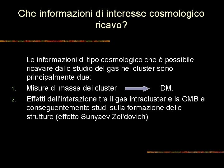 Che informazioni di interesse cosmologico ricavo? 1. 2. Le informazioni di tipo cosmologico che