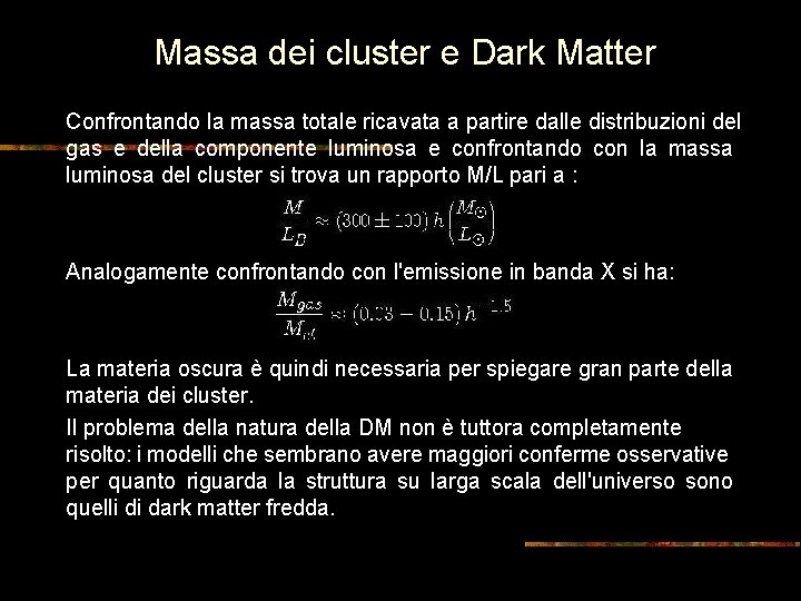 Massa dei cluster e Dark Matter Confrontando la massa totale ricavata a partire dalle