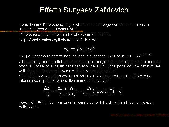 Effetto Sunyaev Zel'dovich Consideriamo l'interazione degli elettroni di alta energia con dei fotoni a