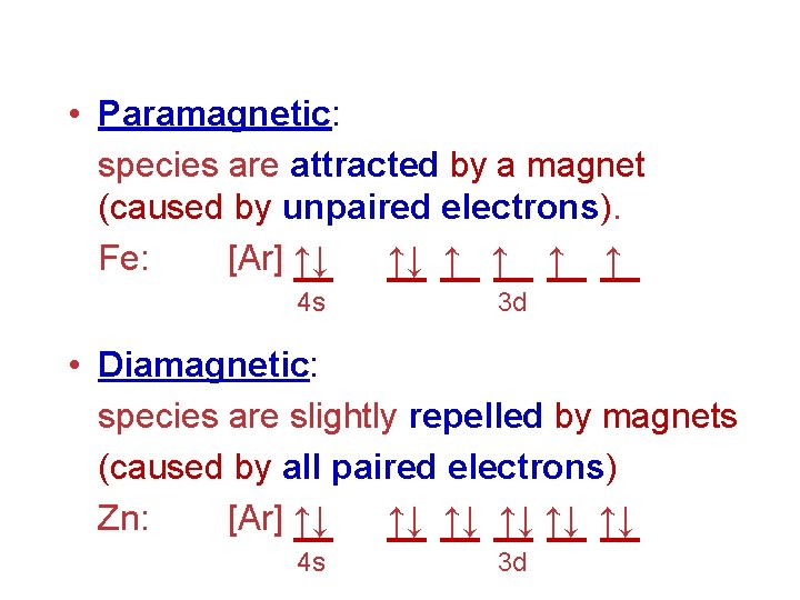  • Paramagnetic: species are attracted by a magnet (caused by unpaired electrons). Fe: