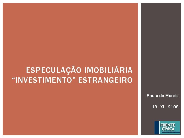 ESPECULAÇÃO IMOBILIÁRIA “INVESTIMENTO” ESTRANGEIRO Paulo de Morais 13. XI. 2108 1 