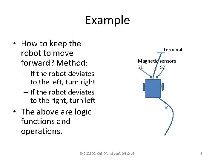 Example • How to keep the robot to move forward? Method: – If the