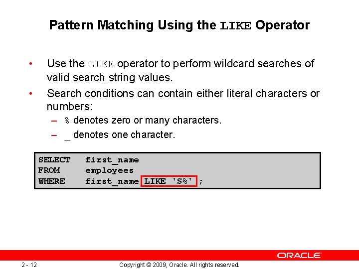 Pattern Matching Using the LIKE Operator • • Use the LIKE operator to perform