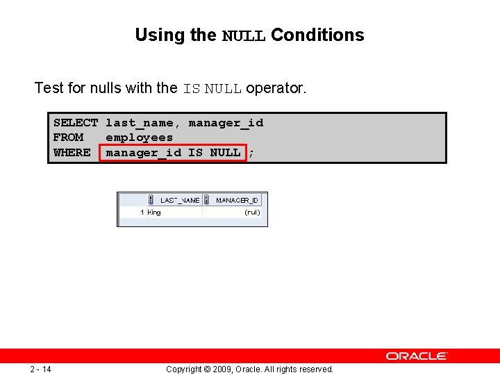 Using the NULL Conditions Test for nulls with the IS NULL operator. SELECT last_name,