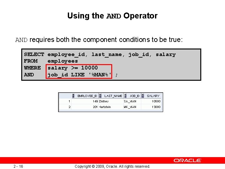 Using the AND Operator AND requires both the component conditions to be true: SELECT