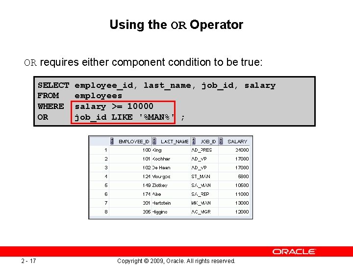 Using the OR Operator OR requires either component condition to be true: SELECT FROM